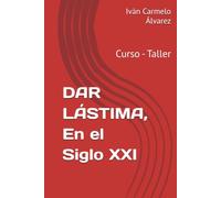 DAR LÁSTIMA, En el Siglo XXI: Curso - Taller