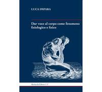 Dar voce al corpo come fenomeno fisiologico e fisico
