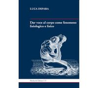 Dar voce al corpo come fenomeno fisiologico e fisico