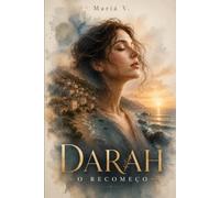 Darah O recomeço: Darah: O Recomeço Quando perder tudo é o primeiro passo para se reencontrar