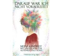 Darauf war ich nicht vorbereitet: Meine Kindheit mit unerkanntem Autismus und ADHS