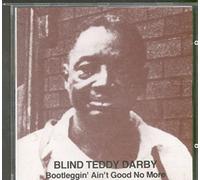 Darby Blind Teddy - Bootleggin Aint Good No More