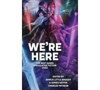 We're Here: The Best Queer Speculative Fiction 2023