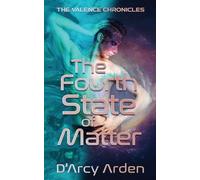 D'Arcy Arden The Fourth State of Matter (Tascabile) Valence Chronicles