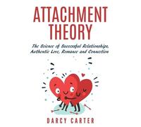 Darcy Carter Attachment Theory, The Science of Successful Relationsh (Tascabile)