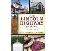 Darcy Dougherty-Maulsby The Lincoln Highway in Iowa (Tascabile) Transportation
