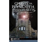 Darcy H. Lee Ghosts of Plymouth, Massachusetts (Tascabile) Haunted America