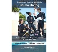 Darcy Kieran The Ultimate Beginner's Guide To Scuba Diving (Tascabile)