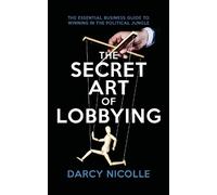 Darcy Nicolle The Secret Art of Lobbying (Tascabile)