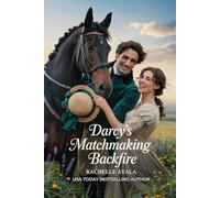 Darcy’s Matchmaking Backfire: A Pride and Prejudice Variation Romance