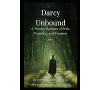 Darcy Unbound: A Timeless Romance of Pride, Prejudices... and Vampires