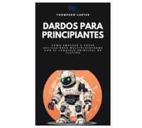 Dardos para principiantes: Cómo empezar a crear aplicaciones multiplataforma con el lenguaje principal de Flutter