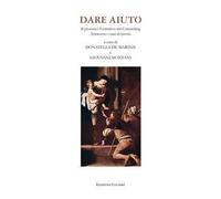 Dare aiuto. Il processo formativo nel counseling attraverso i casi di lavoro