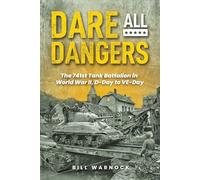 Dare All Dangers: The 741st Tank Battalion in World War II, D-Day to VE-Day