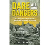 Dare All Dangers: The 741st Tank Battalion in World War II, D-Day to VE-Day