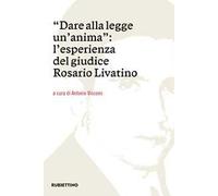 Dare alla legge un'anima. L'esperienza del giudice Rosario Livatino