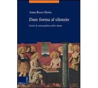 Dare forma al silenzio. Scritti di storia politica delle donne