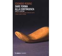 Dare forma alla contingenza. Scritti e sculture