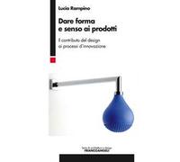 Dare forma e senso ai prodotti. Il contributo del design ai processi d'innovazione