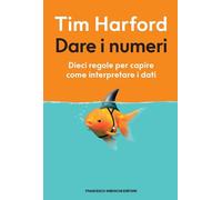 Dare i numeri. Dieci regole per capire come interpretare i dati -