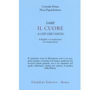 Dare il cuore a ciò che conta. Il Buddha e la meditazione di consapevolezza