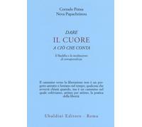 Dare il cuore a ciò che conta. Il Buddha e la meditazione di consapevolezz...