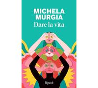 Dare la vita - Murgia Michela