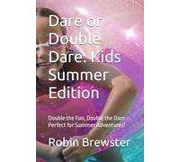 Dare or Double Dare: Kids Summer Edition: Double the Fun, Double the Dare - Perfect for Summer Adventures!