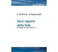 Dare ragione della fede. In dialogo con Carlo Greco S.I. - De Simone Giuse...