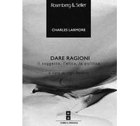 Dare ragioni. Il soggetto, l'etica, la politica