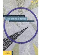 Dare tempo al tempo - A. Gattinoni - perrone editore, 2016