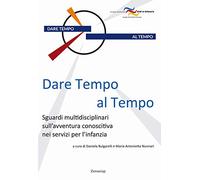 Dare tempo al tempo. Sguardi multidisciplinari sull'avventura conoscitiva nei servizi per l'infanzia