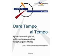 Dare tempo al tempo. Sguardi multidisciplinari sull'avventura conoscitiva nei servizi per l'infanzia