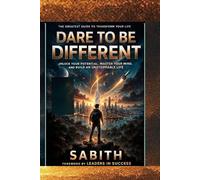 Dare to Be Different: Unlock Your Potential, Master Your Mind, and Build an Unstoppable Life