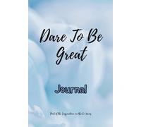 Dare to be Great Journal: Striving for Greatness through Journaling