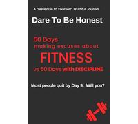 Dare to Be Honest - 100 Day Experiment - FITNESS: 50 Days making EXCUSES vs 50 Days with a DISCIPLINED REGIME