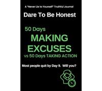 Dare to Be Honest - 100 Day Experiment - PROCRASTINATION: 50 Days Making Excuses vs 50 Days Taking Action