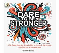 Dare to be Stronger - Teens Anxiety Journal: A 30 Days Step-by-Step Guide to Achieve Calmness, Confidence, and Happiness