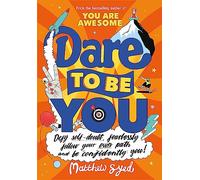 Dare to Be You: Defy Self-Doubt, Fearlessly Follow Your Own Path and Be Confidently You!