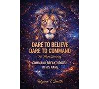 Dare to Believe - Dare to Command: No More Striving - Command Breakthrough in His Name