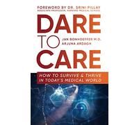 Dare to Care: How to Survive and Thrive in Today's Medical World