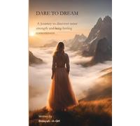DARE TO DREAM: A Journey to inner strength and lasting happiness