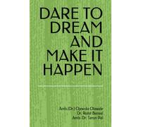 DARE TO DREAM AND MAKE IT HAPPEN