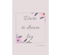 Dare to Dream Big: An elegant motivational notebook with inspiring quotes for women