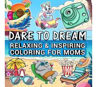 Dare to Dream: Relaxing & Inspiring Coloring for Moms
