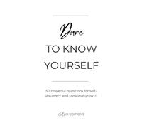 Dare to know yourself: 50 powerful questions for self-discovery and personal growth