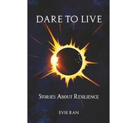 Dare to Live: Stories About Resilience