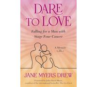 Dare to Love: Falling for a Man with Stage Four Cancer: A Memoir