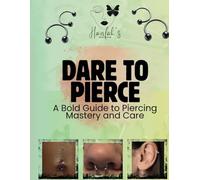 Dare to Pierce: A Bold Guide to Piercing Mastery and Care