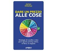 Dare un prezzo alle cose. Strategie di vendita e idee per il giusto pricing online, in fiera, in negozio